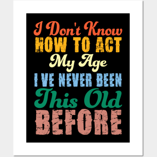 Funny Old People Sayings, I Don't Know How To Act My Age Posters and Art